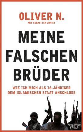 Meine falschen Brüder:  Wie ich mich als 16-Jähriger dem Islamischen Staat anschloss