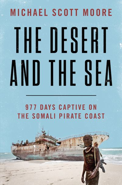 The Desert and the Sea 977 Days Captive on the Somali Pirate Coast