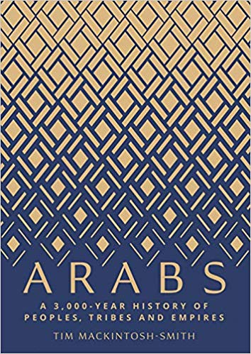 Arabs: A 3,000 Year History of Peoples, Tribes and Empires