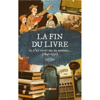 La fin du livre - Il n'en finit pas de mourir (1841-1930)
