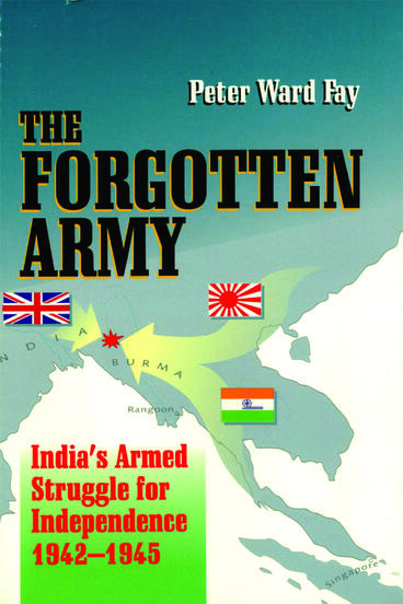 The Forgotten Army India's armed struggle for independence 1942-1945