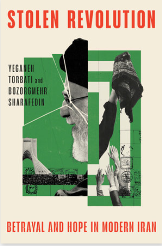 Stolen Revolution Betrayal and Hope in Modern Iran