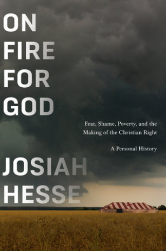 On Fire for God Fear, Shame, Poverty, and the Making of the Christian Right
