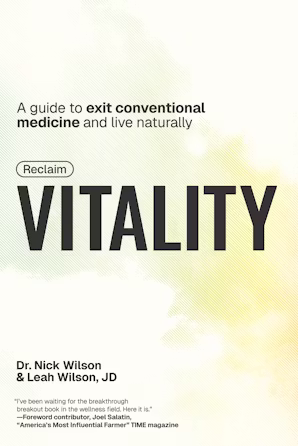 Reclaim Vitality A Guide to Exit Conventional Medicine and Live Naturally