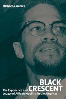 Black Crescent: The Experience and Legacy of African Muslims in the Americas