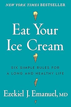 Eat Your Ice Cream.. Six Simple Rules for a Long and Healthy Life