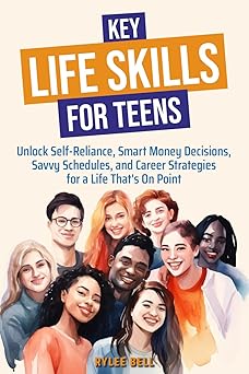 Key Life Skills for Teens: Unlock Self-Reliance