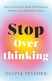 Stop Overthinking: How to Calm Your Mind