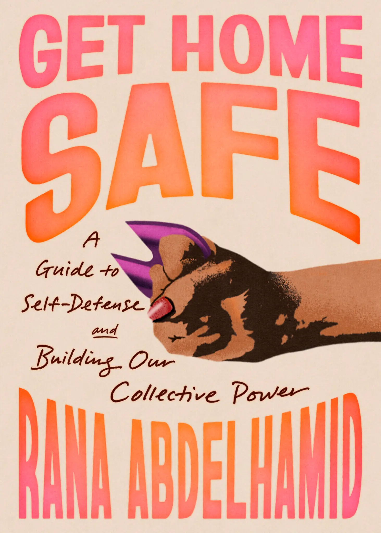 Get Home Safe A Guide to Self-Defense and Building Our Collective Power