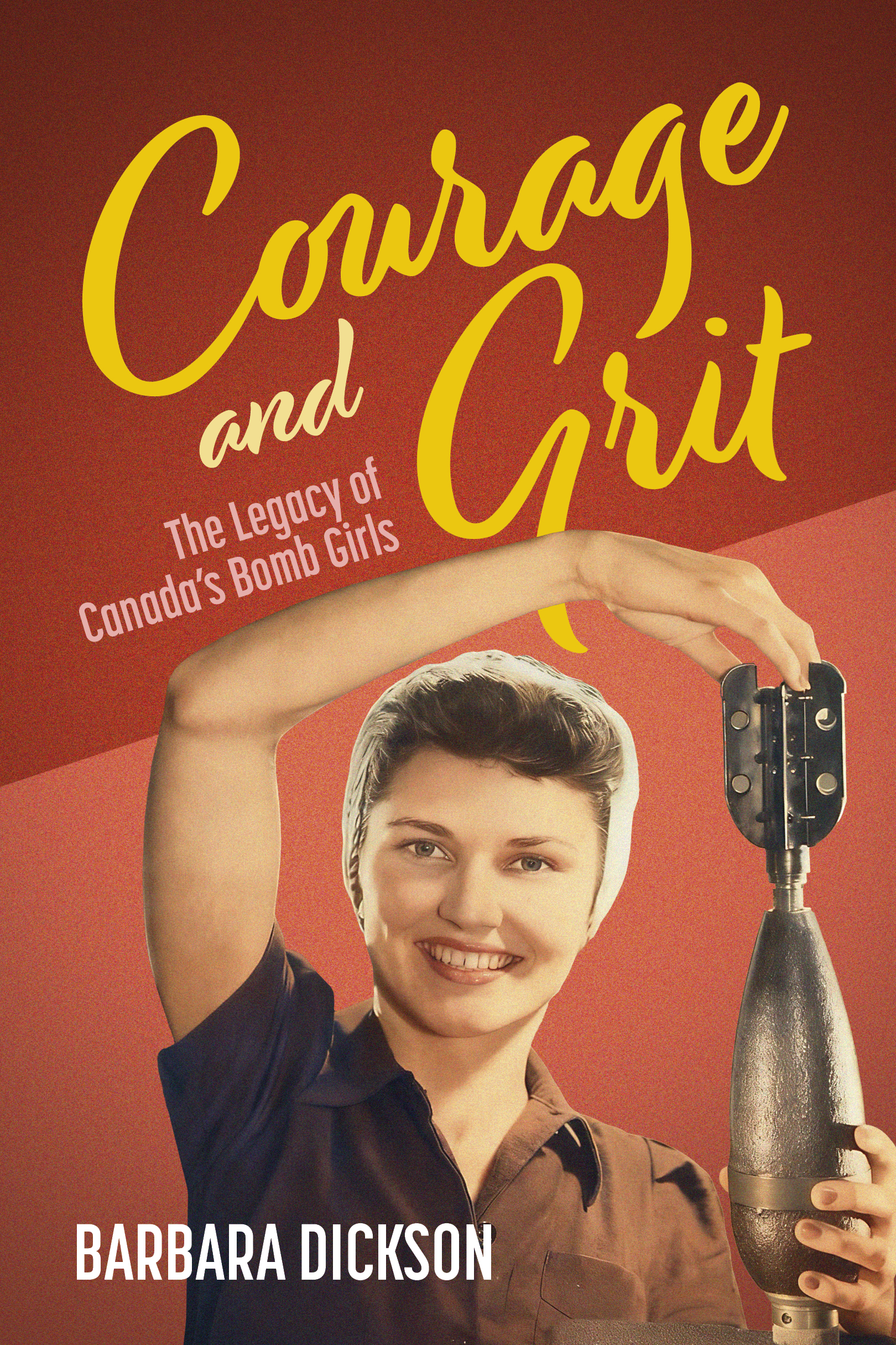 Courage and Grit The Legacy of Canada's Bomb Girls