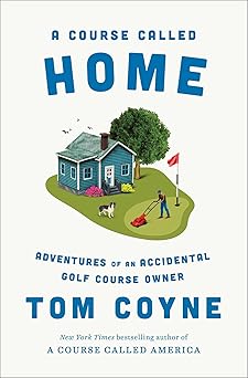 Is This What Home Is Called? The Adventures Of An Accidental Golf Course Owner