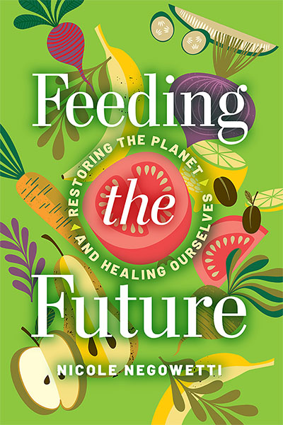 Feeding the Future Restoring the Planet and Healing Ourselves