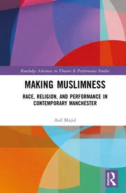 Making Muslimness Race, Religion, and Performance in Contemporary Manchester