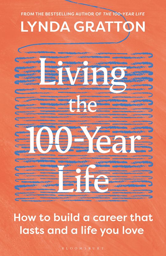 Living the 100-Year Life How to build a career that lasts and a life you love