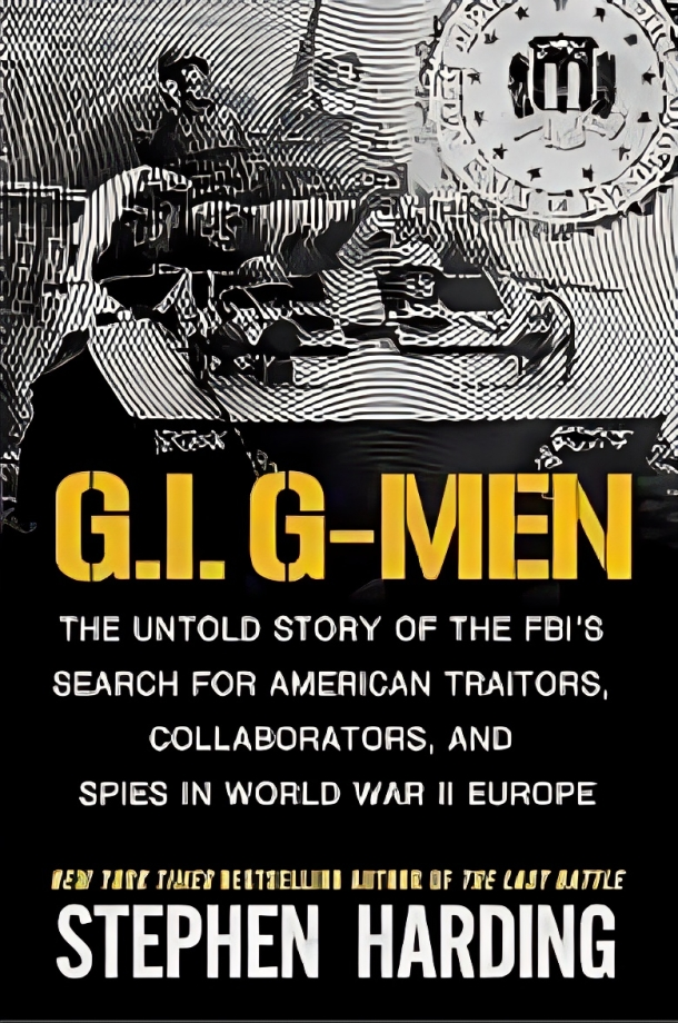 جي. G-Men القصة غير المروية لبحث مكتب التحقيقات الفيدرالي عن الخونة والمتعاونين والجواسيس الأمريكيين في الحرب العالمية الثانية في أوروبا