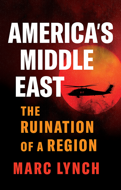 America's Middle East The Ruination of a Region