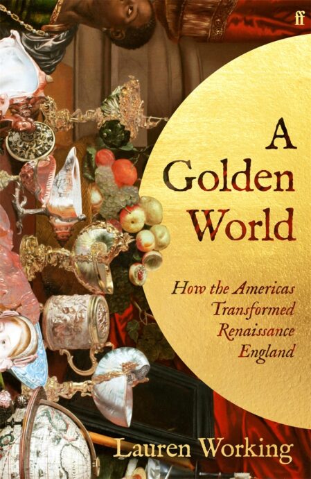 A Golden World: How the Americas Transformed Renaissance England
